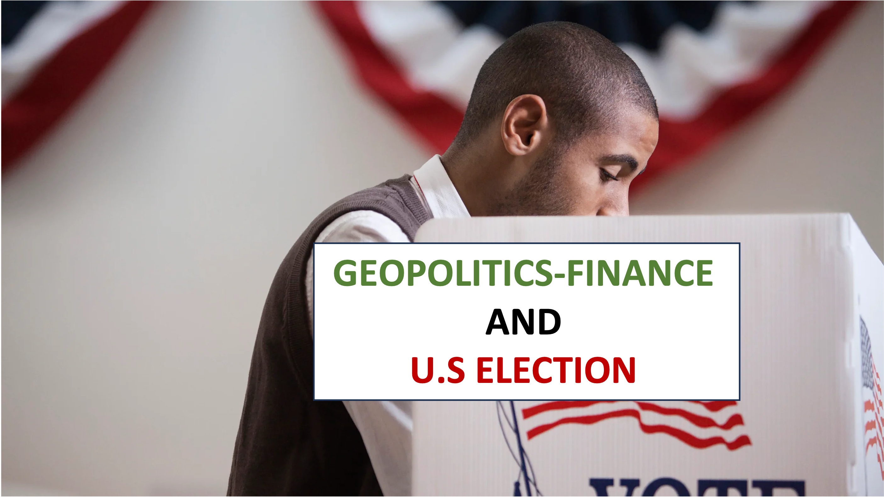 Geopolitics on Finance: Impact of upcoming US election on Financial Markets